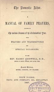 Cover of: The domestic altar.: A manual of family prayers, adapted to the various seasons of the ecclesiastical year. With prayers and thanksgivings for special occasions.