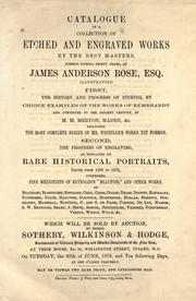 Cover of: Catalogue of a collection of etched and engraved works by the best masters, formed during thirty years, by James Anderson Rose ... which will be sold by auction, by Messrs. Sotheby, Wilkinson & Hodge ... on Tuesday, the 27th of June 1876 and ten following days ....