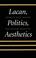 Cover of: Lacan, politics, aesthetics