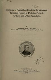 Inventory of unpublished material for American religious history in Protestant Church archives and other repositories by William Henry Allison