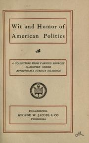 Cover of: Wit and humor of American politics: a collection from various sources classified under appropriate subject headings.