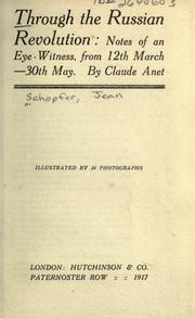 Cover of: Through the Russian revolution : notes of an eyewitness, from 12th March-30th May. by Claude Anet