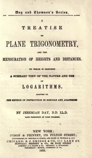 Cover of: A treatise of plane trigonometry, and the mensuration of heights and distances: To which is prefixed a summary view of the nature and use of logarithms. Adapted to the method of instruction in schools and academies