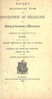 Cover of: Statistical view of the Convention of delegates for revising the constitution of Massachusetts, met on Wednesday the fourth day of May, 1853.: Together with the opening proceedings, and list of members of the convention for framing the constitution, September 1st, 1779; and the members of the Convention of 1820.