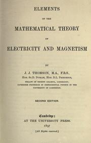 Cover of: Elements of the mathematical theory of electricity and magnetism by Sir J. J. Thomson