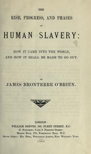 Cover of: The rise, progress, and phases of human slavery: how it came into the world and how it shall be made to go out.