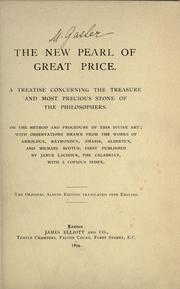 Cover of: The new pearl of great price.: A treatise concerning the treasure and most precious stone of the philosophers.  Or the method and procedure of this divine art ; with observations drawn from the works of Arnoldus, Raymondus, Rhasis, Albertus, and Michael Scotus