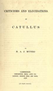 Cover of: Criticisms and elucidations of Catullus by Hugh Andrew Johnstone Munro, Hugh Andrew Johnstone Munro