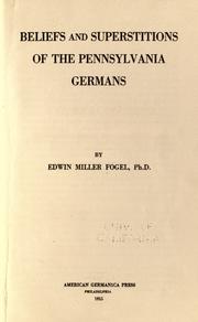 Beliefs and superstitions of the Pennsylvania Germans by Edwin Miller Fogel