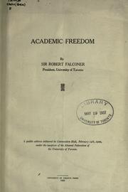 Cover of: Academic freedom: a public address delivered in Convocation Hall, February 14th 1922, under the auspices of the Alumni Federation of the University of Toronto.