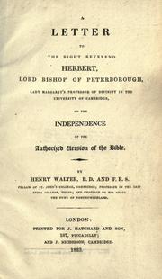 Cover of: A letter to the Right Reverend Herbert, Lord Bishop of Peterborough, Lady Margaret's professor of divinity in the University of Cambridge: on the independence of the authorized version of the bible