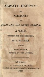 Cover of: Always happy!!! or, Anecdotes of Felix and his sister Serena by Maria Elizabeth Budden