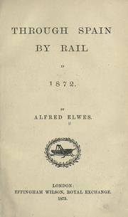 Cover of: Through Spain by rail in 1872. by Alfred Elwes