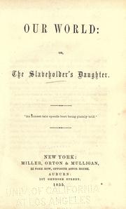 Cover of: Our world: or, The slaveholder's daughter.