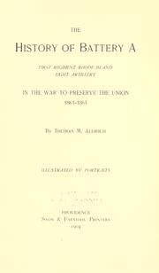 Cover of: The history of Battery A, First regiment Rhode Island light artillery in the war to preserve the union, 1861-1865 by Thomas M. Aldrich