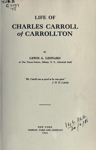Life of Charles Carroll of Carrollton. by Lewis A. Leonard
