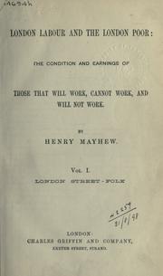 Cover of: London labour and the London Poor: The Condition and Earnings of Those That Will Work, Cannot Work, and Will Not Work Vol. I.  The London Street-Folk by Henry Mayhew