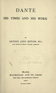 Cover of: Dante, his times and his work by Arthur John Butler, Arthur John Butler