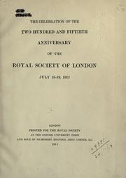 Cover of: The celebration of the two hundred and fiftieth anniversary of the Royal Society of London, July 15-16, 1912.