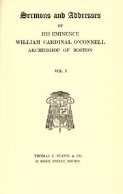 Sermons and addresses of His Eminence William, cardinal O'Connell, archbishop of Boston by O'Connell, William