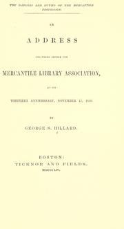 Cover of: The dangers and duties of the mercantile profession: an address delivered before the Mercantile Library Association at its thirtieth anniversary, November 13, 1850