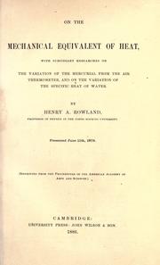 Cover of: On the mechanical equivalent of heat: with subsidiary researches on the variation of the mercurial from the air thermometer, and on the variation of the specific heat of water.