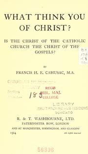 Cover of: What think you of Christ? by Francis H. E. Cahusac
