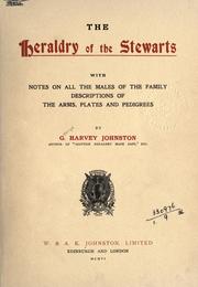 Cover of: The heraldry of the Stewarts, with notes on all the males of the family, descrptions of the arms, plates and pedigrees. | Johnston, George Harvey