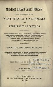 Cover of: Mining laws and forms: being a compilation of the statutes of California and territory of Nevada, in reference to mining corporations, canal companies, assessments, mining partnerships, transfer agencies, changing principal place of business, mineral lands, conveyances of, and actions respecting mining claims, taxation, foreign miners, etc., together with the mining ordinances of Mexico, forms for the incorporation of mining companies, and a digest of decisions of the Supreme Court of California relative to mining corporations and mining interests. by H. B. Congdon