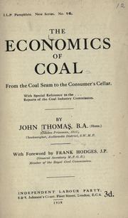 Cover of: The economics of coal from the coal seam to the consumer's cellar, with special reference to the reports of the Coal Industry Commission by Thomas, John