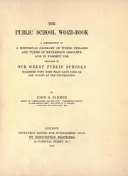Cover of: The public school word-book: a contribution to a historical glossary of words, phrases and turns of expression obsolete and in present use, peculiar to our great public schools, together with some that have been or are modish at the universities.