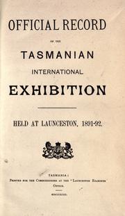 Cover of: Official record of the Tasmanian International Exhibition, held at Launceston, 1891-92. by Launceston (Tas.). Tasmanian International Exhibition, 1891-92.