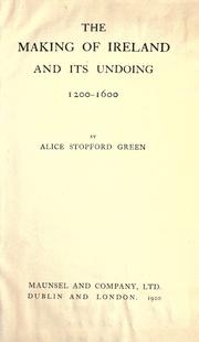 Cover of: The making of Ireland and its undoing, 1200-1600 by Alice Stopford Green