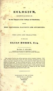 Cover of: An eulogium, pronounced 23d January, 1835, in the Chapel of the College of Charleston, before the trustees, faculty, and students, on the life and character of the late Elias Horry, Esq