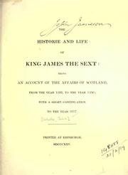 Cover of: historie and life of King James the Sext: being an account of the affairs of Scotland from the year 1566 to the year 1596; with a short continuation to the year 1617.  [Edited by Thomas Thomson]
