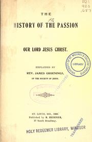 Cover of: The history of the Passion of Our Lord Jesus Christ by Jakob Grönings