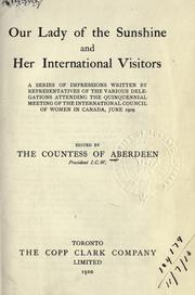 Cover of: Our lady of the sunshine and her international visitors: a series of impressions written by representatives of the various delegations attending the quinquennial meeting of the International Council of Women in Canada, June, 1909.
