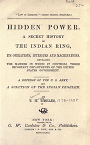 Cover of: Hidden power: a secret history of the Indian ring, its operations, intrigues, and machinations, revealing the manner in which it controls three important departments of the United States government, a defense of the U.S. Army, and a solution of the Indian problem