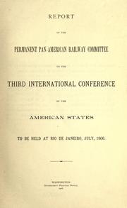 Report to the Third International Conference of the American States to be held at Rio de Janeiro, July 1906 by Permanent Pan-American Railway Committee.