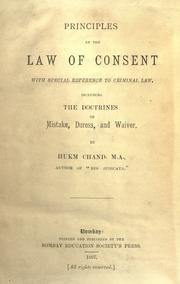 Principles of the law of consent with special reference to criminal law, including the doctrines of mistake, duress, and waiver by Hukm Chand