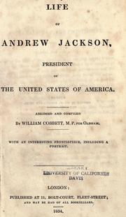 Cover of: Life of Andrew Jackson, president of the United States of America. by William Cobbett, William Cobbett