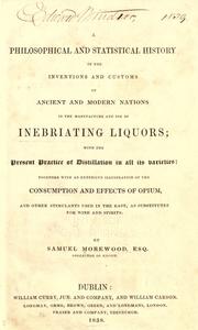 Cover of: philosophical and statistical history of the inventions and customs of ancient and modern nations in the manufacture and use of inebriating liquors: with the present practice of distillation in all its varieties: together with an extensive illustration of the consumption and effects of opium, and other stimulants used in the East, as substitutes for wine and spirits.
