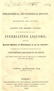 Cover of: A philosophical and statistical history of the inventions and customs of ancient and modern nations in the manufacture and use of inebriating liquors by Samuel Morewood