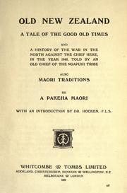 Cover of: Old New Zealand, a tale of the good old times and a history of the war in the north against Chief Heke, in the year 1845, told by an old chief of the Ngapuhi Tribe, also Maori traditions by Frederick Edward Maning