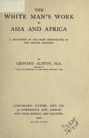 Cover of: The white man's work in Asia and Africa by Leonard Alston, Leonard Alston