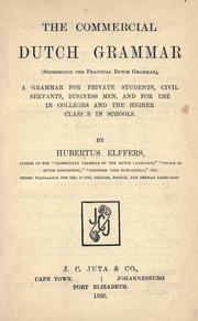 Cover of: The commercial Dutch grammar (superseding the Practical Dutch grammar): a grammar for private students, civil servants, business men, and for use in colleges and the higher classes in schools.