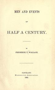 Men and events of half a century by Wallace, Frederick T.