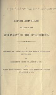 Cover of: Report and rules relative to the government of the civil service.: I.Report of the Civil-service commission, presented June 4, 1873. II.Executive order of August 5, 1873. III.Rules promulgated under the executive order of August 5, 1873.