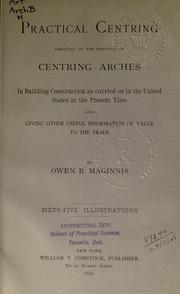 Cover of: Practical centring: treating of the practice of centring arches in building construction as carried on in the United States at the present time, also giving other useful information of the value to the trade.