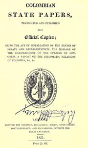 Cover of: Colombian state papers: translated and published from official copies; being the act of installation of the houses of Senate and Representatives; the message of the Vice-president on the opening of Congress; a report on the diplomatic relations of Colombia, etc.